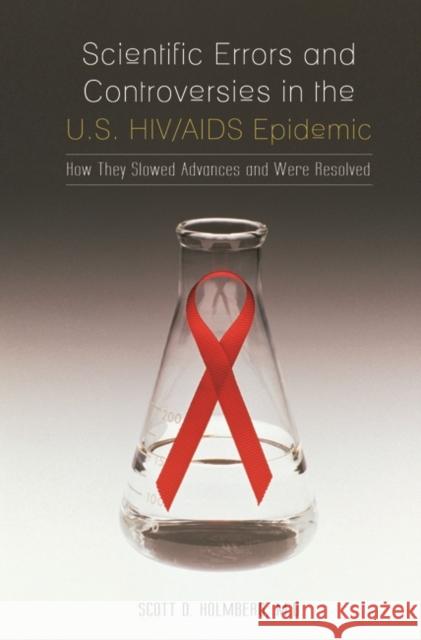 Scientific Errors and Controversies in the U.S. Hiv/AIDS Epidemic: How They Slowed Advances and Were Resolved