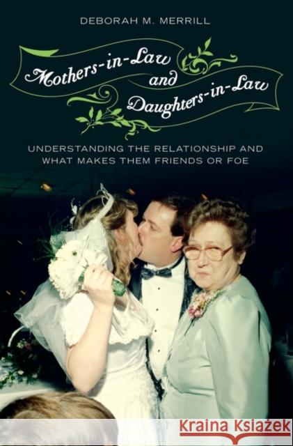 Mothers-In-Law and Daughters-In-Law: Understanding the Relationship and What Makes Them Friends or Foe