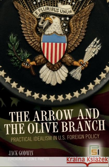 The Arrow and the Olive Branch: Practical Idealism in U.S. Foreign Policy
