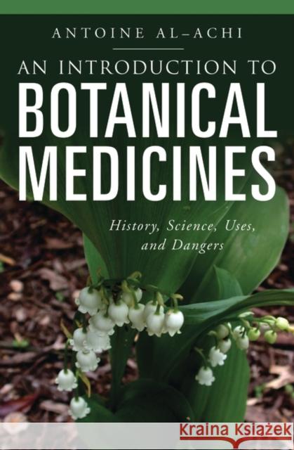 An Introduction to Botanical Medicines: History, Science, Uses, and Dangers