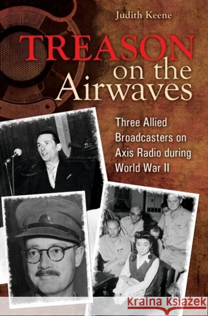 Treason on the Airwaves: Three Allied Broadcasters on Axis Radio During World War II