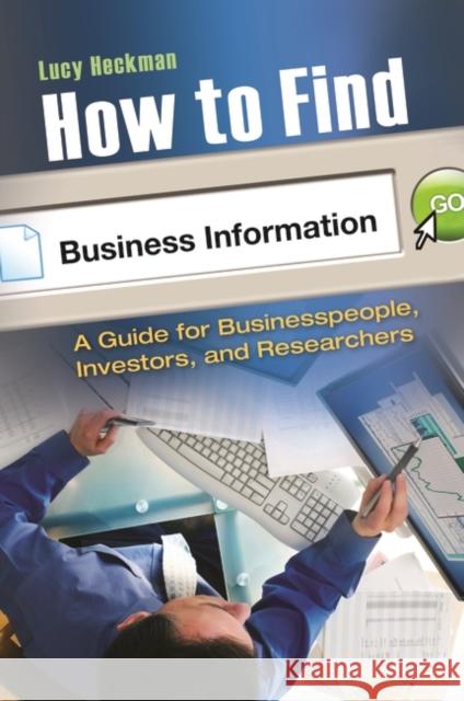 How to Find Business Information: A Guide for Businesspeople, Investors, and Researchers