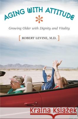Aging with Attitude: Growing Older with Dignity and Vitality