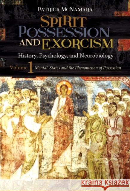 Spirit Possession and Exorcism 2 Volume Set: History, Psychology, and Neurobiology