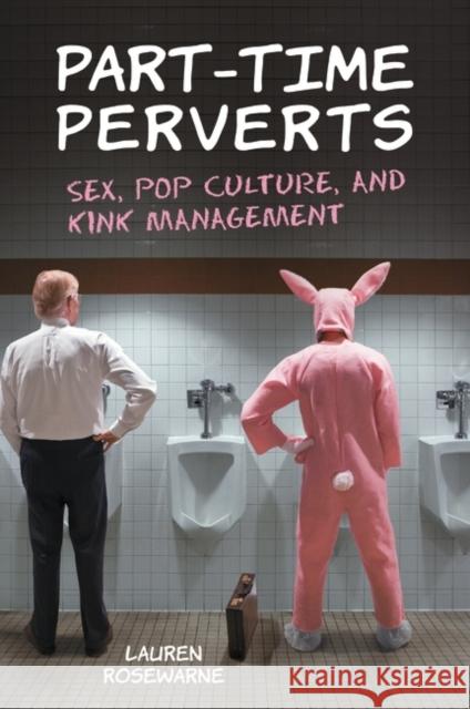 Part-Time Perverts: Sex, Pop Culture, and Kink Management