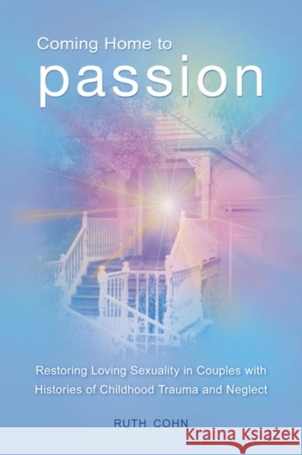 Coming Home to Passion: Restoring Loving Sexuality in Couples with Histories of Childhood Trauma and Neglect