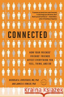 Connected: The Surprising Power of Our Social Networks and How They Shape Our Lives -- How Your Friends' Friends' Friends Affect