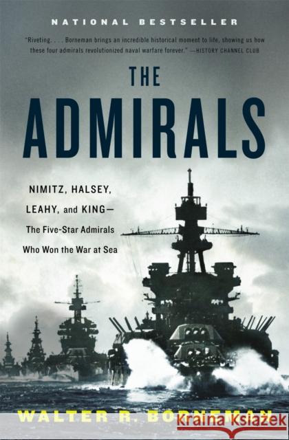 The Admirals: Nimitz, Halsey, Leahy, and King - The Five-Star Admirals Who Won the War at Sea