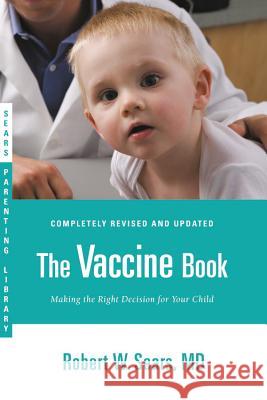 The Vaccine Book: Making the Right Decision for Your Child