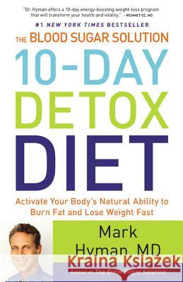 The Blood Sugar Solution 10-Day Detox Diet: Activate Your Body's Natural Ability to Burn Fat and Lose Weight Fast