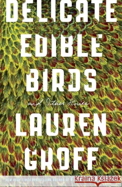 Delicate Edible Birds: And Other Stories