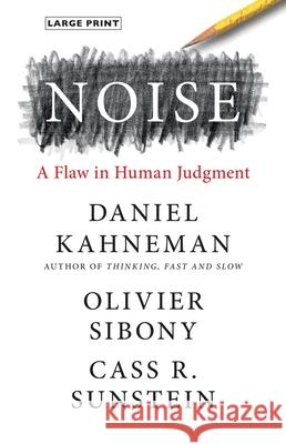Noise: A Flaw in Human Judgment
