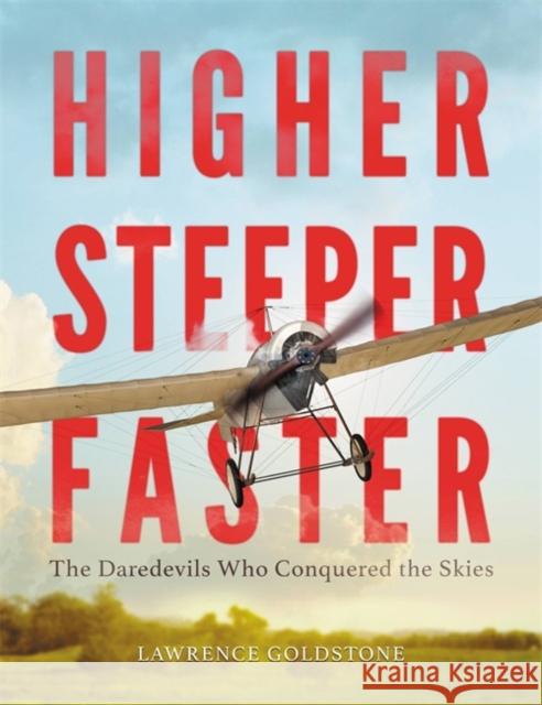 Higher, Steeper, Faster: The Daredevils Who Conquered the Skies