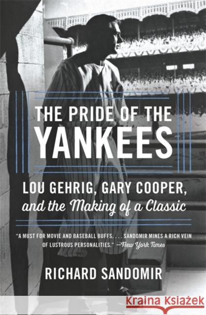 The Pride of the Yankees: Lou Gehrig, Gary Cooper, and the Making of a Classic