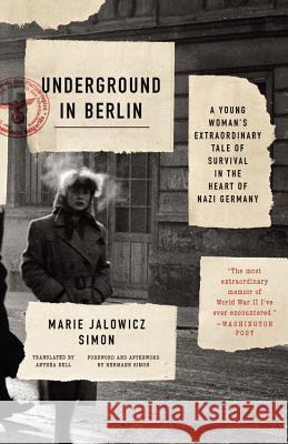 Underground in Berlin: A Young Woman's Extraordinary Tale of Survival in the Heart of Nazi Germany