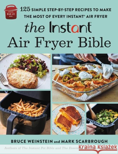 The Instant® Air Fryer Bible: 125 Simple Step-by-Step Recipes to Make the Most of Every Instant® Air Fryer