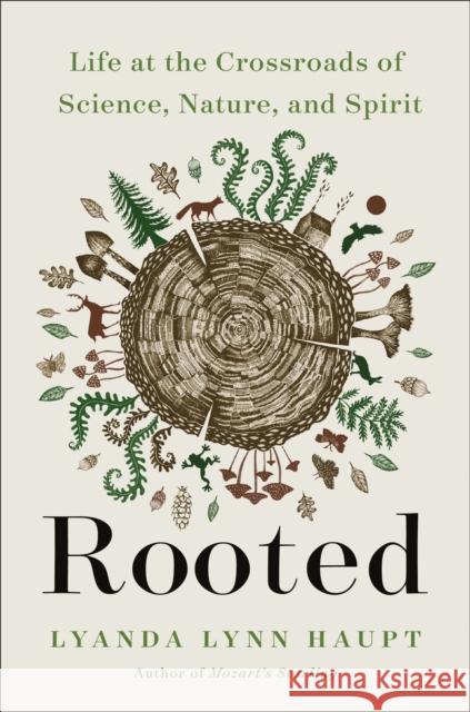 Rooted: Life at the Crossroads of Science, Nature, and Spirit