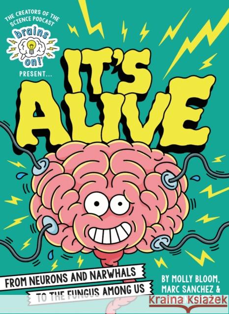 Brains On! Presents...It's Alive: From Neurons and Narwhals to the Fungus Among Us