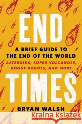 End Times: A Brief Guide to the End of the World