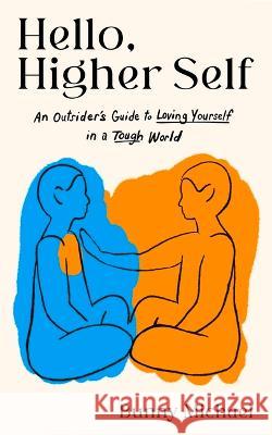 Hello, Higher Self: An Outsider's Guide to Loving Yourself in a Tough World