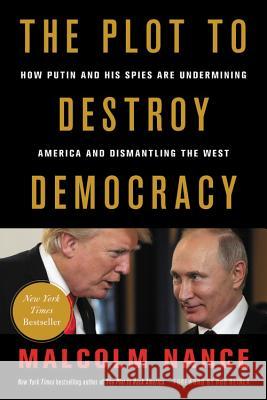 The Plot to Destroy Democracy: How Putin and His Spies Are Undermining America and Dismantling the West