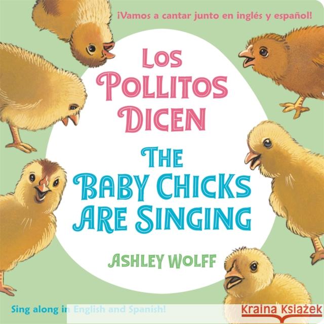 The Baby Chicks Are Singing/Los Pollitos Dicen: Sing Along in English and Spanish!/Vamos a Cantar Junto en Ingles y Espanol!