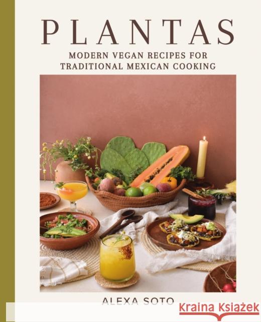Plantas: Modern Vegan Recipes for Traditional Mexican Cooking