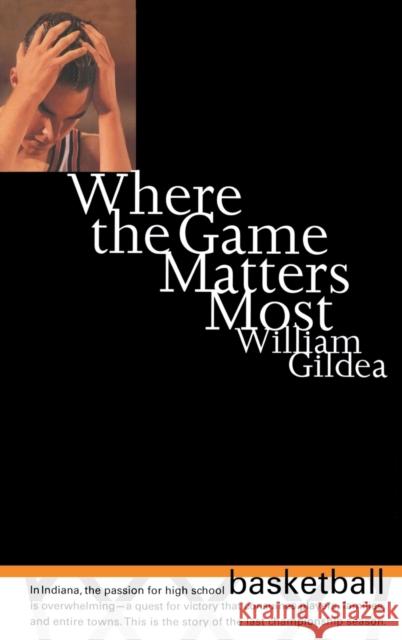 Where the Game Matters Most: A Last Championship Season in Indiana High School Basketball Tag: In..