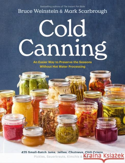 Cold Canning: An Easier Way to Preserve the Seasons Without Hot Water Processing (a Cookbook)