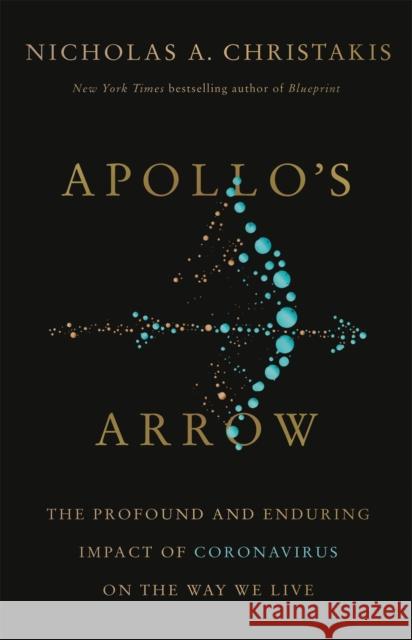 Apollo's Arrow: The Profound and Enduring Impact of Coronavirus on the Way We Live