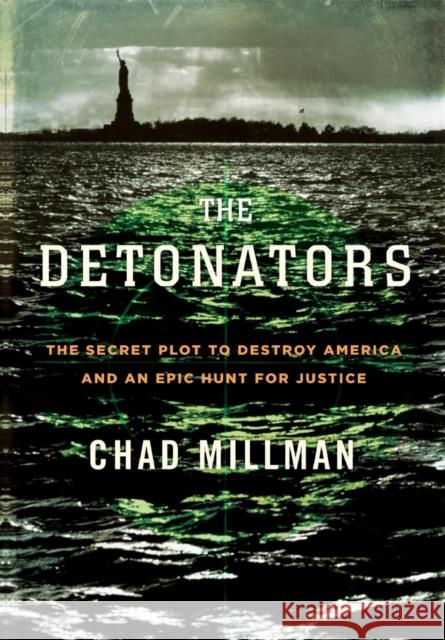 The Detonators: The Secret Plot to Destroy America and an Epic Hunt for Justice