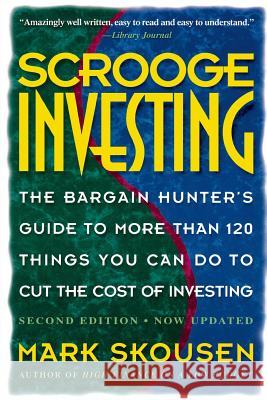 Scrooge Investing, Second Edition, Now Updated: The Barg. Hunt's Gde to Mre Th. 120 Things Youcando Tocut Cost Invest.