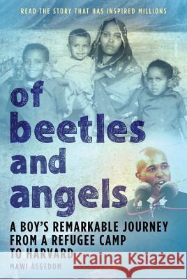 Of Beetles & Angels: A Boy's Remarkable Journey from a Refugee Camp to Harvard