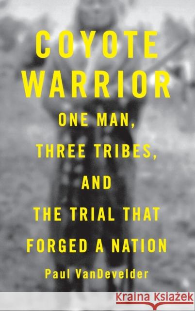 Coyote Warrior: One Man, Three Tribes, and the Trial That Forged a Nation