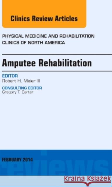 Amputee Rehabilitation, an Issue of Physical Medicine and Rehabilitation Clinics of North America: Volume 25-1