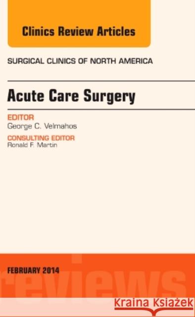 Acute Care Surgery, an Issue of Surgical Clinics: Volume 94-1