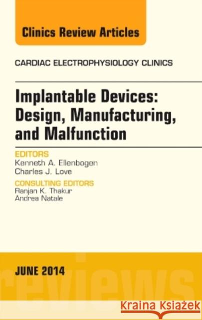 Implantable Devices: Design, Manufacturing, and Malfunction, an Issue of Cardiac Electrophysiology Clinics: Volume 6-2