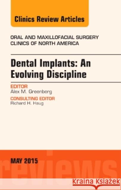 Dental Implants: An Evolving Discipline, an Issue of Oral and Maxillofacial Clinics of North America: Volume 27-2