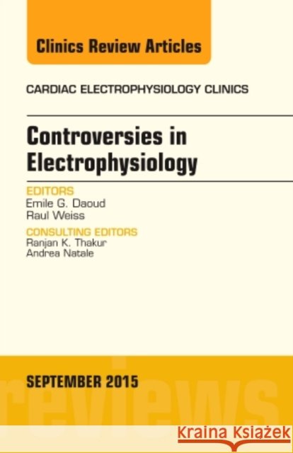 Controversies in Electrophysiology, an Issue of the Cardiac Electrophysiology Clinics: Volume 7-3