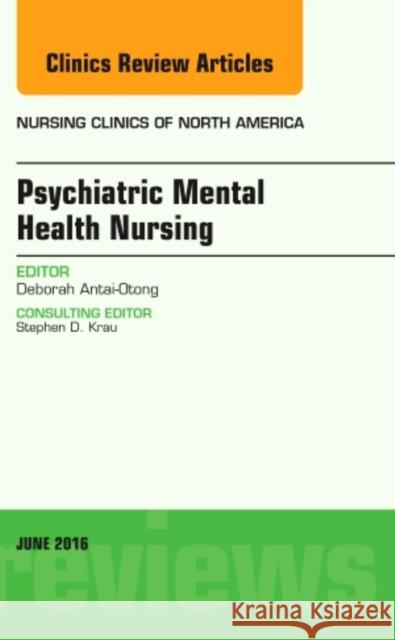 Psychiatric Mental Health Nursing, an Issue of Nursing Clinics of North America: Volume 51-2