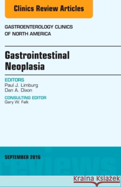 Gastrointestinal Neoplasia, an Issue of Gastroenterology Clinics of North America: Volume 45-3