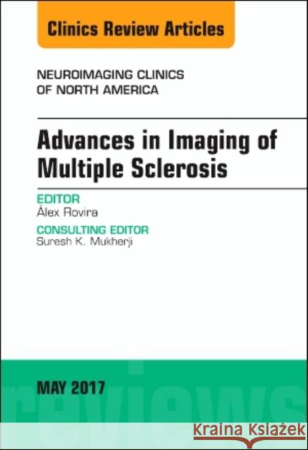 Advances in Imaging of Multiple Sclerosis, an Issue of Neuroimaging Clinics of North America: Volume 27-2