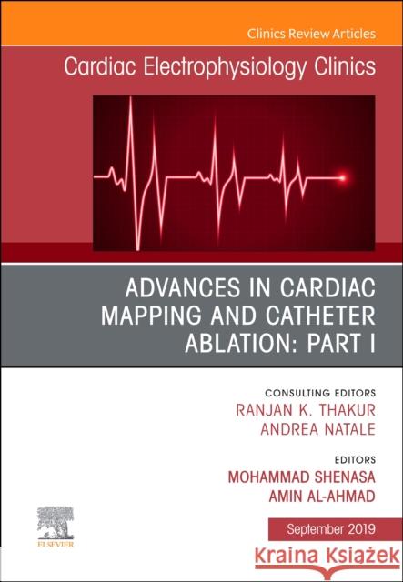 Advances in Cardiac Mapping and Catheter Ablation: Part I, an Issue of Cardiac Electrophysiology Clinics: Volume 11-3