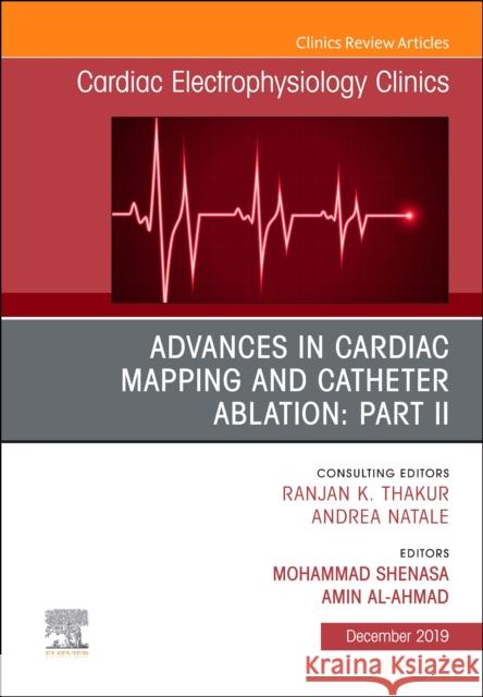 Advances in Cardiac Mapping and Catheter Ablation: Part II, an Issue of Cardiac Electrophysiology Clinics