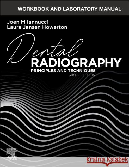 Workbook and Laboratory Manual for Dental Radiography: Principles and Techniques