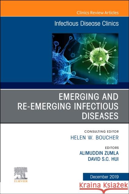 Emerging and Re-Emerging Infectious Diseases, an Issue of Infectious Disease Clinics of North America