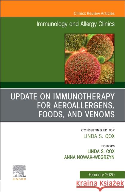 Update in Immunotherapy for Aeroallergens, Foods, and Venoms, an Issue of Immunology and Allergy Clinics of North America