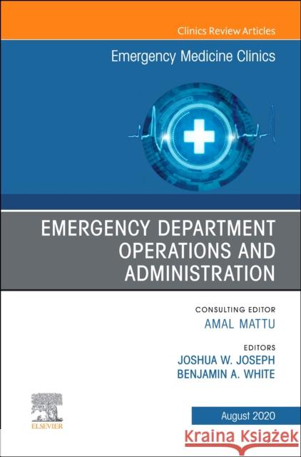 Emergency Department Operations and Administration, an Issue of Emergency Medicine Clinics of North America