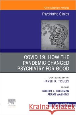 Covid 19: How the Pandemic Changed Psychiatry for Good, an Issue of Psychiatric Clinics of North America: Volume 45-1