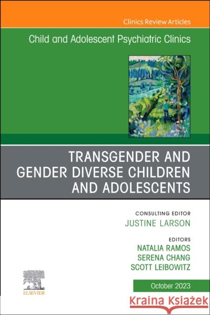 Transgender and Gender Diverse Children and Adolescents, an Issue of Child and Adolescent Psychiatric Clinics of North America: Volume 32-4